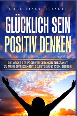 Cover of Glücklich Sein - Positiv Denken