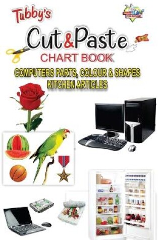 Cover of Tubbys Cut & Paste Chart Book Computers Parts, Colour & Shapes Kitchen Articles