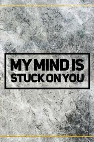 Cover of My mind is stuck on you.