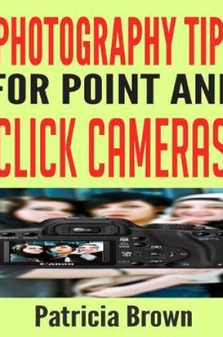Cover of Photography Tips for Point and Click Cameras
