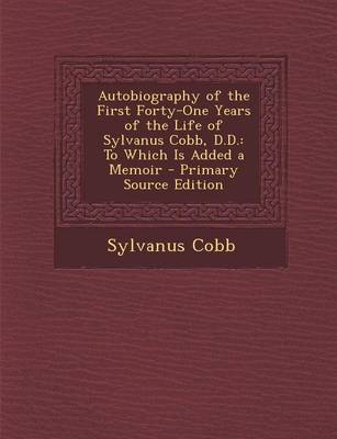 Book cover for Autobiography of the First Forty-One Years of the Life of Sylvanus Cobb, D.D.