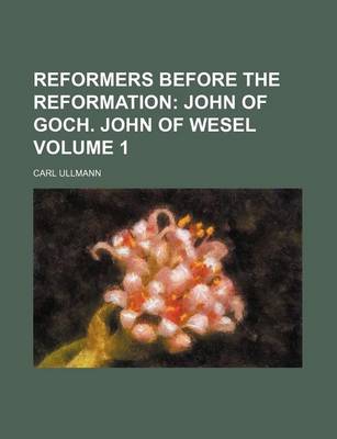 Book cover for Reformers Before the Reformation; John of Goch. John of Wesel Volume 1