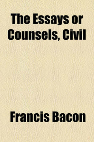 Cover of The Essays or Counsels, Civil