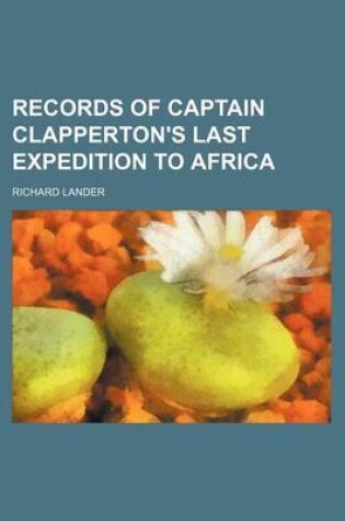 Cover of Records of Captain Clapperton's Last Expedition to Africa (Volume 1)