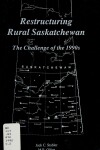 Book cover for Restructuring Rural Saskatchewan