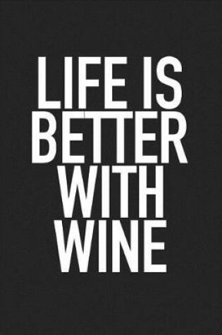 Cover of Life Is Better with Wine