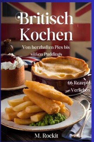 Cover of Britisch kochen, von herzhaften Pies bis süßen Puddings.