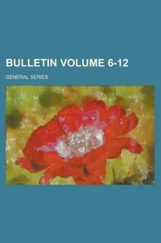 Cover of Bulletin; General Series Volume 6-12