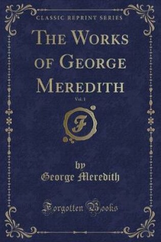 Cover of The Works of George Meredith, Vol. 1 (Classic Reprint)