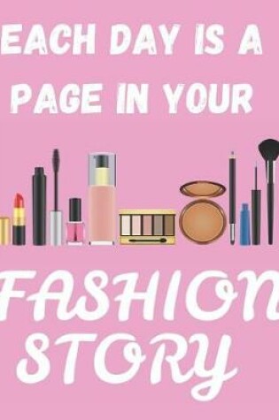 Cover of Each Day Is A Page In Your Fashion Story