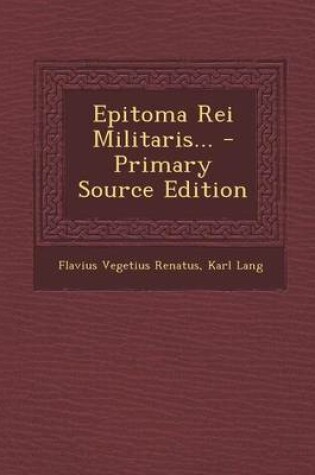 Cover of Epitoma Rei Militaris... - Primary Source Edition