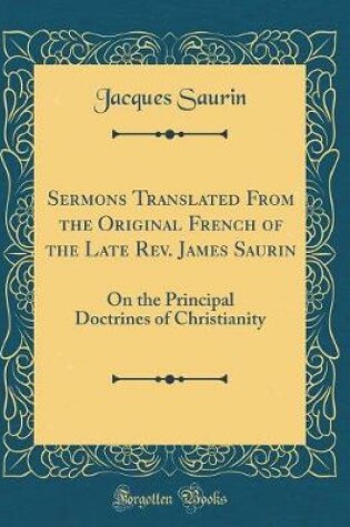 Cover of Sermons Translated from the Original French of the Late Rev. James Saurin