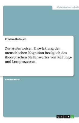 Book cover for Zur Stufenweisen Entwicklung Der Menschlichen Kognition Bezuglich Des Theoretischen Stellenwertes Von Reifungs- Und Lernprozessen