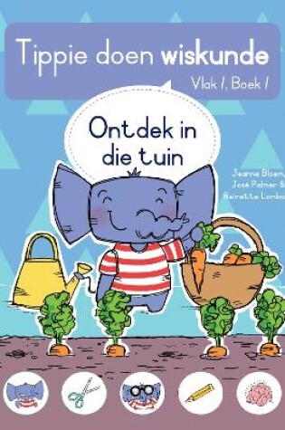 Cover of Tippie doen wiskunde (Vlak 1 Boek 1): Ontdek in die tuin