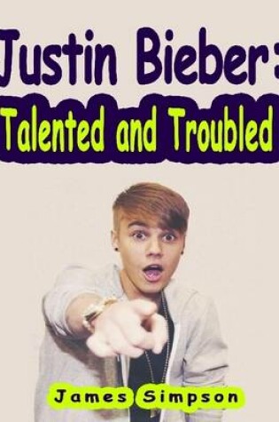 Cover of Justin Bieber: Talented and Troubled