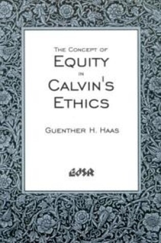 Cover of The Concept of Equity in Calvin's Ethics