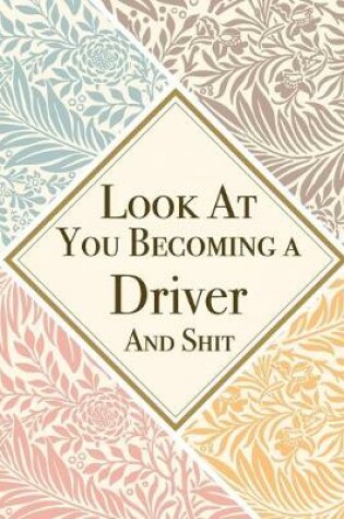 Cover of Look At You Becoming a Driver And Shit