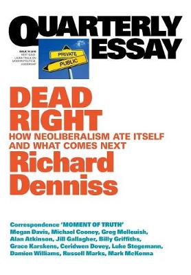 Book cover for Dead Right: How Neoliberalism Ate Itself and What Comes Next: Quarterly Essay 70