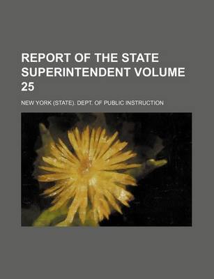 Book cover for Report of the State Superintendent Volume 25