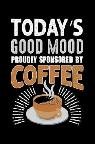 Cover of Today's Good Mood Proudly Sponsored By Coffee