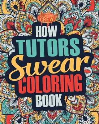 Book cover for How Tutors Swear Coloring Book