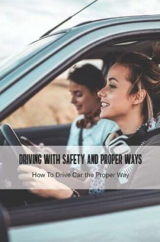 Cover of Driving With Safety and Proper Ways