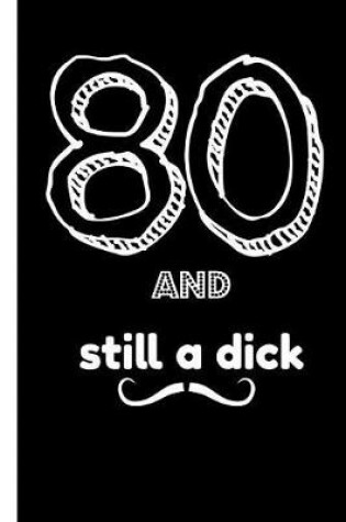 Cover of 80 and Still a Dick