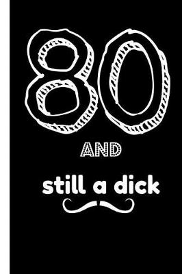 Book cover for 80 and Still a Dick