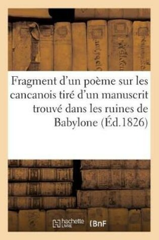 Cover of Fragment d'Un Poème Sur Les Cancanois Tiré d'Un Manuscrit Trouvé Dans Les Ruines de Babylone