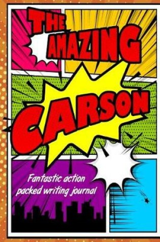 Cover of The Amazing Carson Fantastic Action-Packed Writing Journal