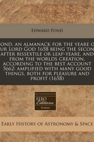 Cover of Pond, an Almanack for the Yeare of Our Lord God 1658 Being the Second After Bissextile or Leap-Yeare, and from the Worlds Creation, According to the Best Account 5662