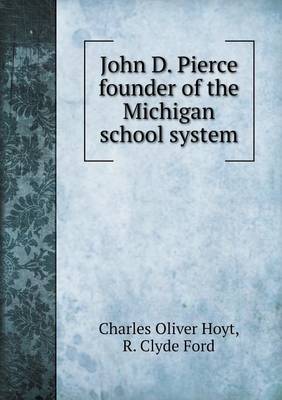 Book cover for John D. Pierce founder of the Michigan school system