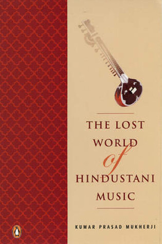 Cover of The Lost World of Hindustani Music