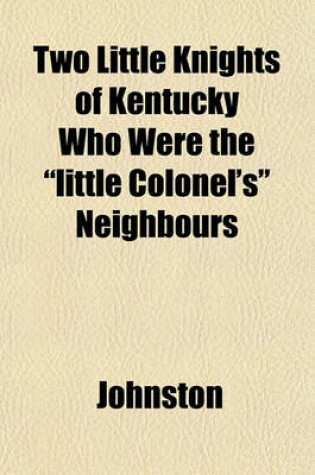 Cover of Two Little Knights of Kentucky Who Were the "Little Colonel's" Neighbours