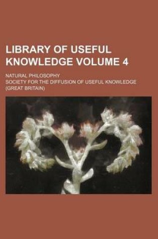 Cover of Library of Useful Knowledge Volume 4; Natural Philosophy