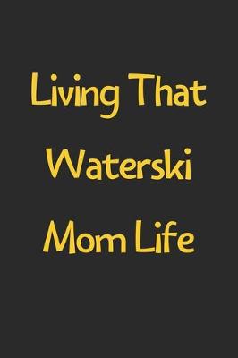 Book cover for Living That Waterski Mom Life