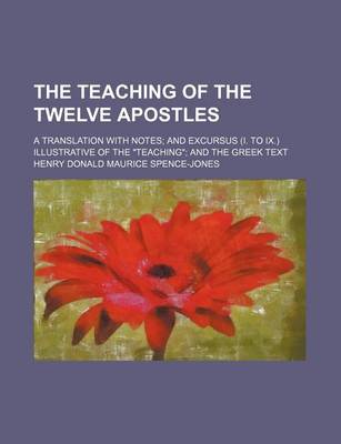 Book cover for The Teaching of the Twelve Apostles; A Translation with Notes and Excursus (I. to IX.) Illustrative of the "Teaching" and the Greek Text