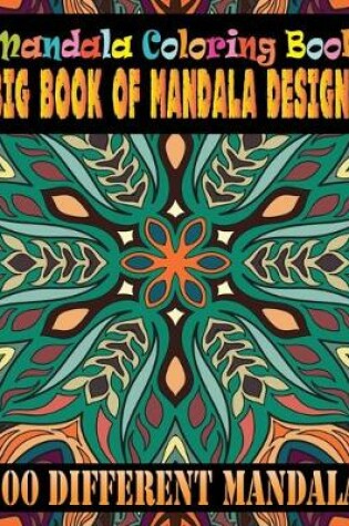 Cover of Mandala Coloring Book Big Book Of Mandala Designs 100 Different Mandala
