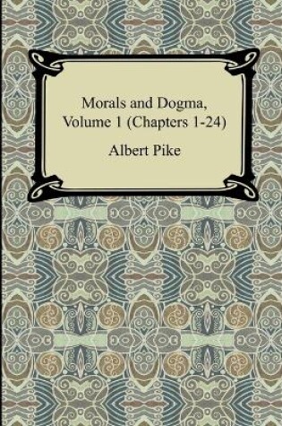 Cover of Morals and Dogma, Volume 1 (Chapters 1-24)