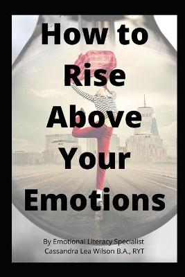 Cover of How To Rise Above Your Emotions