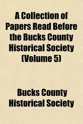 Book cover for A Collection of Papers Read Before the Bucks County Historical Society (Volume 5)