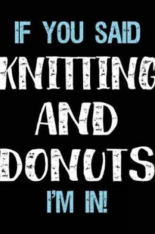 Cover of If You Said Knitting And Donuts I'm In