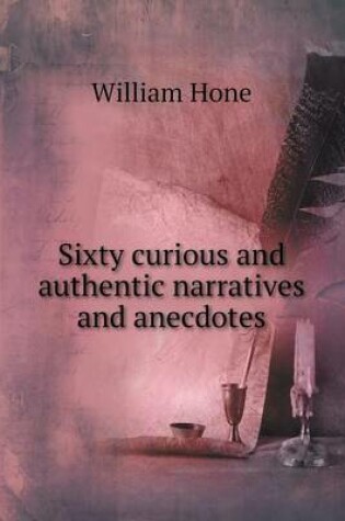 Cover of Sixty curious and authentic narratives and anecdotes
