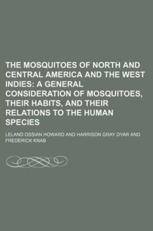 Cover of The Mosquitoes of North and Central America and the West Indies (Volume 159, V. 3); A General Consideration of Mosquitoes, Their Habits, and Their Relations to the Human Species