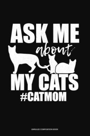 Cover of Ask Me About My Cats #CatMom