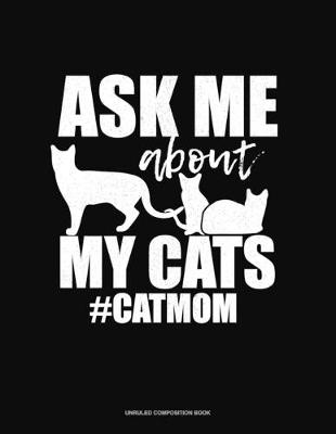 Book cover for Ask Me About My Cats #CatMom