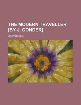 Book cover for The Modern Traveller [By J. Conder].