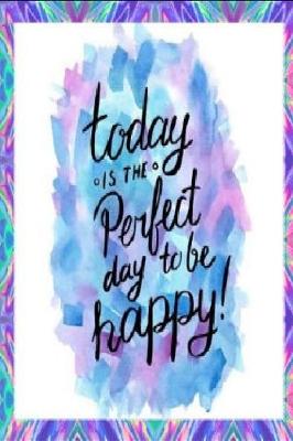 Book cover for Today Is The Perfect Day To Be Happy