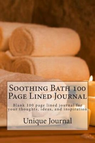 Cover of Soothing Bath 100 Page Lined Journal