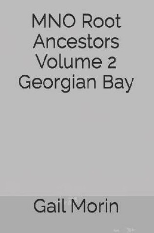 Cover of MNO Root Ancestors Volume 2 Georgian Bay